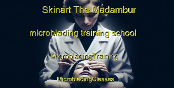 Skinart The Madambur microblading training school | MicrobladingTraining | MicrobladingClasses | SkinartTraining-India