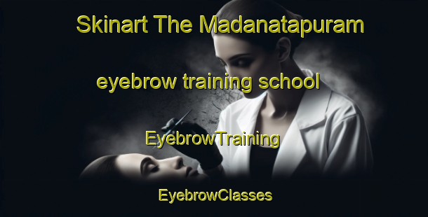 Skinart The Madanatapuram eyebrow training school | EyebrowTraining | EyebrowClasses | SkinartTraining-India
