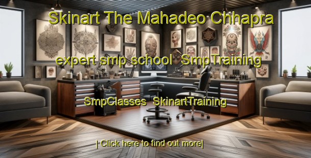 Skinart The Mahadeo Chhapra expert smp school | SmpTraining | SmpClasses | SkinartTraining-India