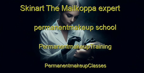 Skinart The Mailkoppa expert permanentmakeup school | #PermanentmakeupTraining #PermanentmakeupClasses #SkinartTraining-India