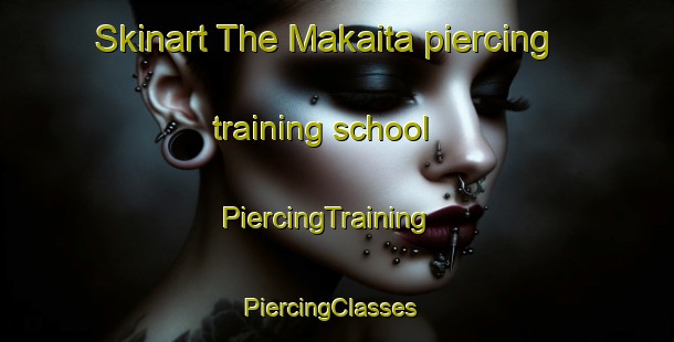 Skinart The Makaita piercing training school | PiercingTraining | PiercingClasses | SkinartTraining-India