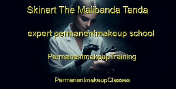 Skinart The Malibanda Tanda expert permanentmakeup school | #PermanentmakeupTraining #PermanentmakeupClasses #SkinartTraining-India