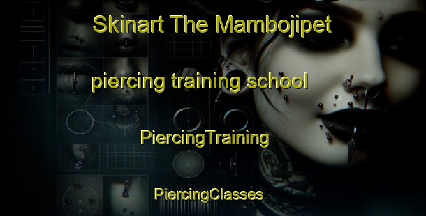 Skinart The Mambojipet piercing training school | PiercingTraining | PiercingClasses | SkinartTraining-India