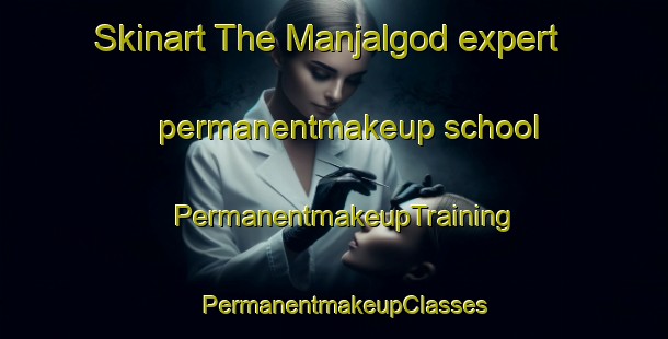 Skinart The Manjalgod expert permanentmakeup school | PermanentmakeupTraining | PermanentmakeupClasses | SkinartTraining-India