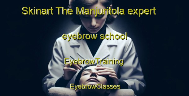 Skinart The Manjuritola expert eyebrow school | EyebrowTraining | EyebrowClasses | SkinartTraining-India