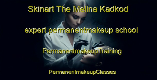 Skinart The Melina Kadkod expert permanentmakeup school | #PermanentmakeupTraining #PermanentmakeupClasses #SkinartTraining-India