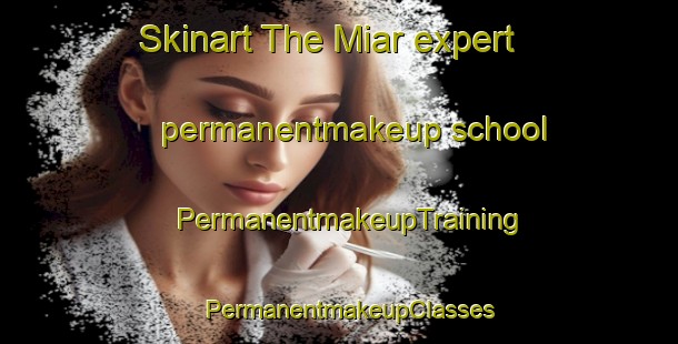 Skinart The Miar expert permanentmakeup school | PermanentmakeupTraining | PermanentmakeupClasses | SkinartTraining-India