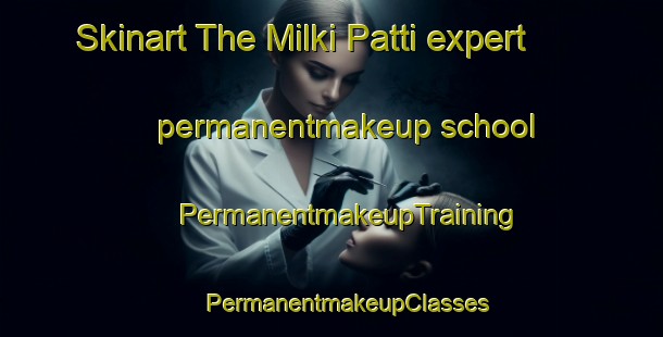 Skinart The Milki Patti expert permanentmakeup school | #PermanentmakeupTraining #PermanentmakeupClasses #SkinartTraining-India