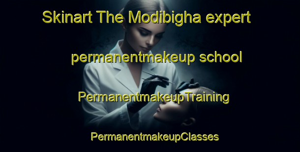 Skinart The Modibigha expert permanentmakeup school | PermanentmakeupTraining | PermanentmakeupClasses | SkinartTraining-India