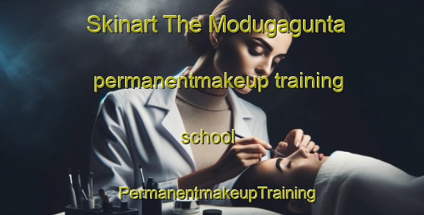 Skinart The Modugagunta permanentmakeup training school | PermanentmakeupTraining | PermanentmakeupClasses | SkinartTraining-India