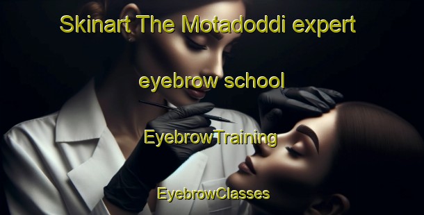 Skinart The Motadoddi expert eyebrow school | EyebrowTraining | EyebrowClasses | SkinartTraining-India
