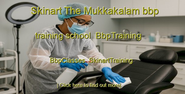 Skinart The Mukkakalam bbp training school | BbpTraining | BbpClasses | SkinartTraining-India