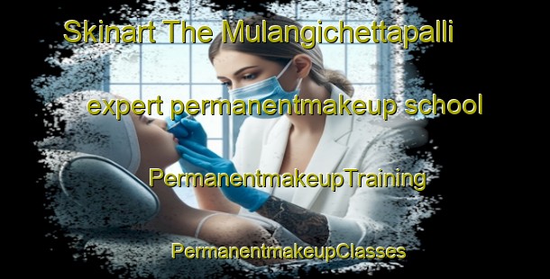 Skinart The Mulangichettapalli expert permanentmakeup school | #PermanentmakeupTraining #PermanentmakeupClasses #SkinartTraining-India