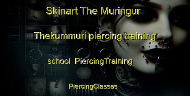 Skinart The Muringur Thekummuri piercing training school | PiercingTraining | PiercingClasses | SkinartTraining-India