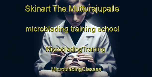 Skinart The Mutturajupalle microblading training school | #MicrobladingTraining #MicrobladingClasses #SkinartTraining-India