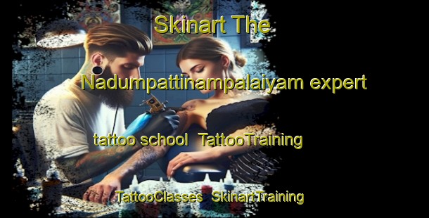 Skinart The Nadumpattinampalaiyam expert tattoo school | TattooTraining | TattooClasses | SkinartTraining-India