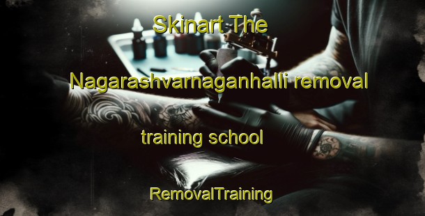 Skinart The Nagarashvarnaganhalli removal training school | RemovalTraining | RemovalClasses | SkinartTraining-India
