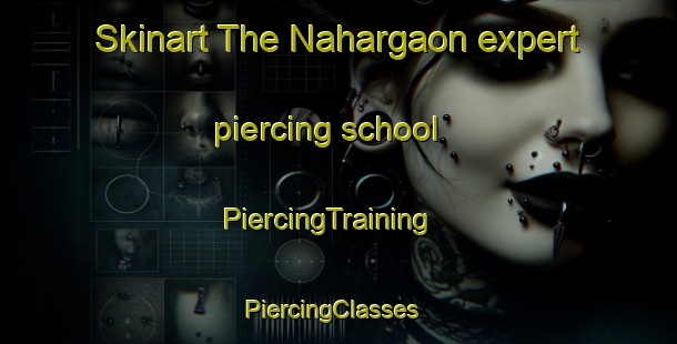 Skinart The Nahargaon expert piercing school | PiercingTraining | PiercingClasses | SkinartTraining-India