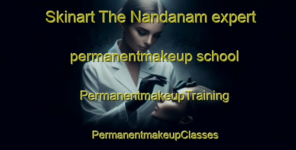 Skinart The Nandanam expert permanentmakeup school | #PermanentmakeupTraining #PermanentmakeupClasses #SkinartTraining-India