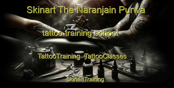 Skinart The Naranjain Purwa tattoo training school | TattooTraining | TattooClasses | SkinartTraining-India