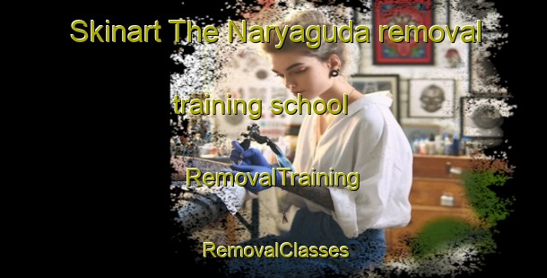 Skinart The Naryaguda removal training school | RemovalTraining | RemovalClasses | SkinartTraining-India
