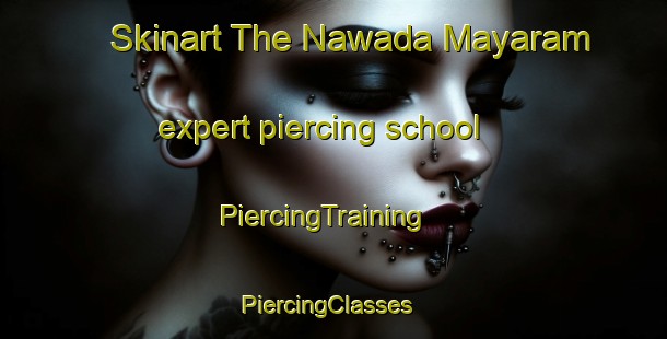 Skinart The Nawada Mayaram expert piercing school | PiercingTraining | PiercingClasses | SkinartTraining-India