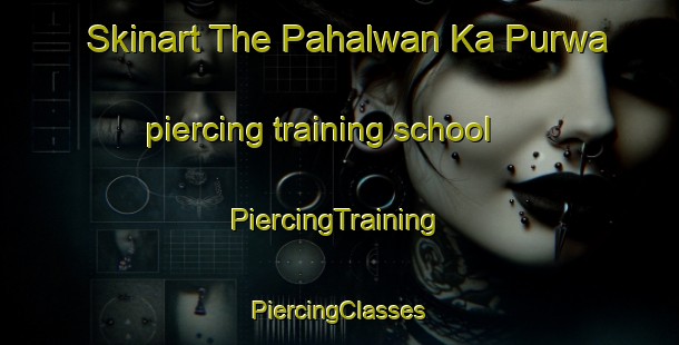 Skinart The Pahalwan Ka Purwa piercing training school | #PiercingTraining #PiercingClasses #SkinartTraining-India