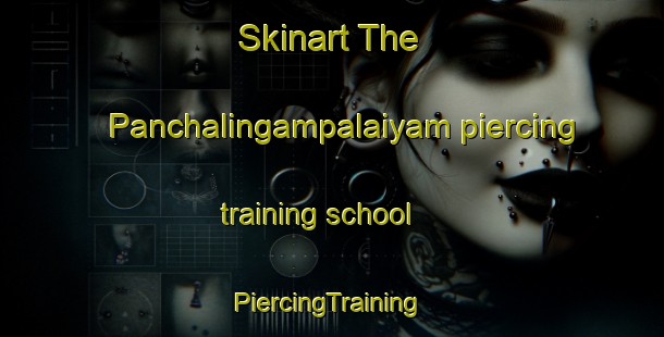 Skinart The Panchalingampalaiyam piercing training school | #PiercingTraining #PiercingClasses #SkinartTraining-India