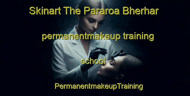 Skinart The Pararoa Bherhar permanentmakeup training school | #PermanentmakeupTraining #PermanentmakeupClasses #SkinartTraining-India