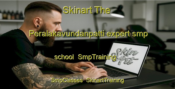 Skinart The Peralakavundanpatti expert smp school | SmpTraining | SmpClasses | SkinartTraining-India