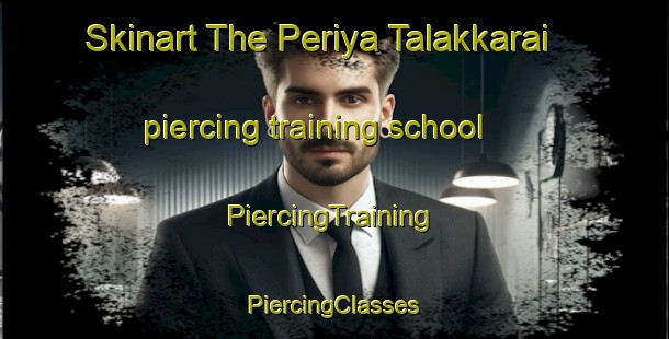 Skinart The Periya Talakkarai piercing training school | #PiercingTraining #PiercingClasses #SkinartTraining-India