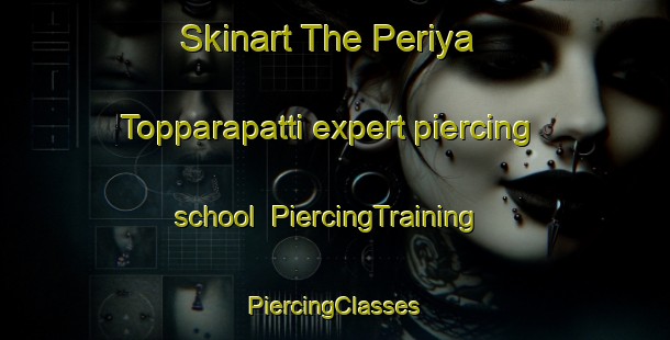 Skinart The Periya Topparapatti expert piercing school | #PiercingTraining #PiercingClasses #SkinartTraining-India