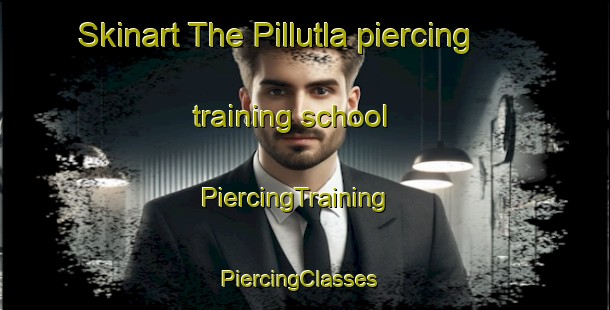 Skinart The Pillutla piercing training school | PiercingTraining | PiercingClasses | SkinartTraining-India