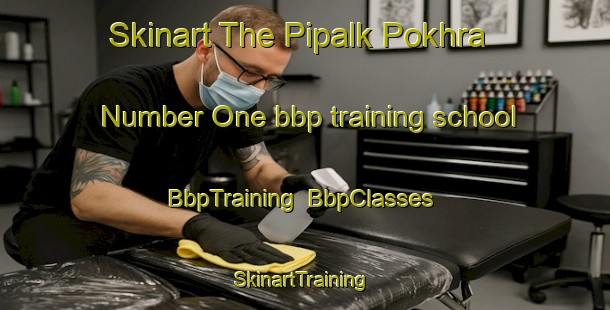 Skinart The Pipalk Pokhra Number One bbp training school | BbpTraining | BbpClasses | SkinartTraining-India