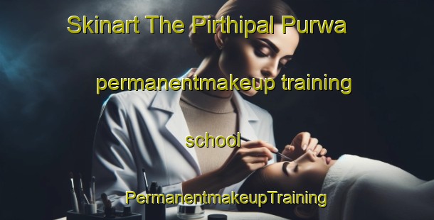 Skinart The Pirthipal Purwa permanentmakeup training school | #PermanentmakeupTraining #PermanentmakeupClasses #SkinartTraining-India