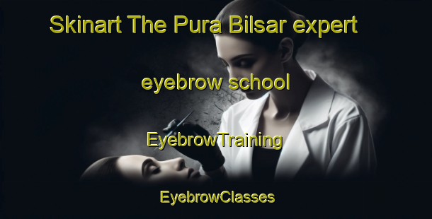Skinart The Pura Bilsar expert eyebrow school | EyebrowTraining | EyebrowClasses | SkinartTraining-India