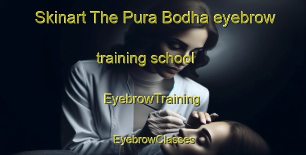 Skinart The Pura Bodha eyebrow training school | EyebrowTraining | EyebrowClasses | SkinartTraining-India