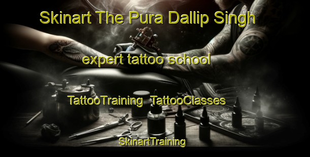 Skinart The Pura Dallip Singh expert tattoo school | TattooTraining | TattooClasses | SkinartTraining-India