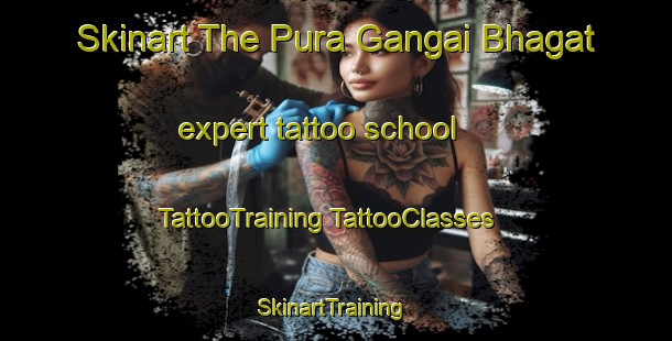 Skinart The Pura Gangai Bhagat expert tattoo school | #TattooTraining #TattooClasses #SkinartTraining-India