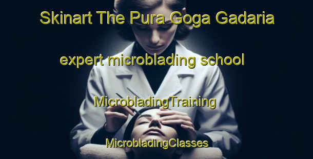 Skinart The Pura Goga Gadaria expert microblading school | #MicrobladingTraining #MicrobladingClasses #SkinartTraining-India