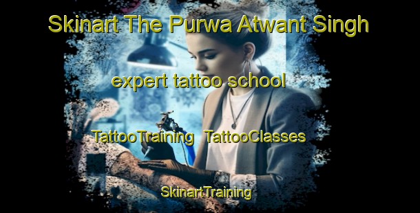 Skinart The Purwa Atwant Singh expert tattoo school | TattooTraining | TattooClasses | SkinartTraining-India