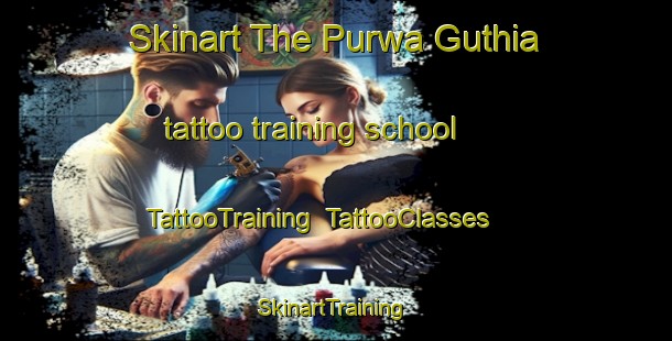 Skinart The Purwa Guthia tattoo training school | TattooTraining | TattooClasses | SkinartTraining-India