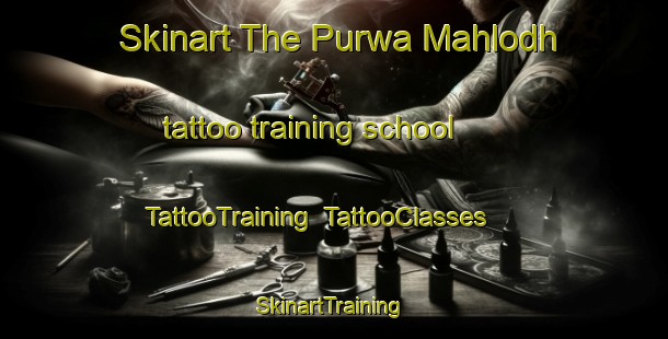 Skinart The Purwa Mahlodh tattoo training school | TattooTraining | TattooClasses | SkinartTraining-India