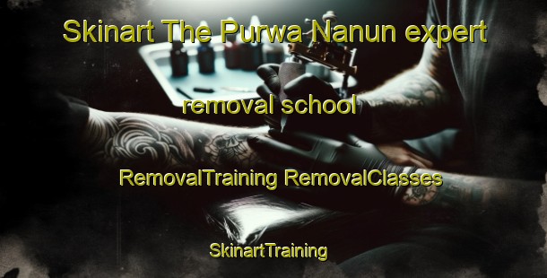 Skinart The Purwa Nanun expert removal school | #RemovalTraining #RemovalClasses #SkinartTraining-India