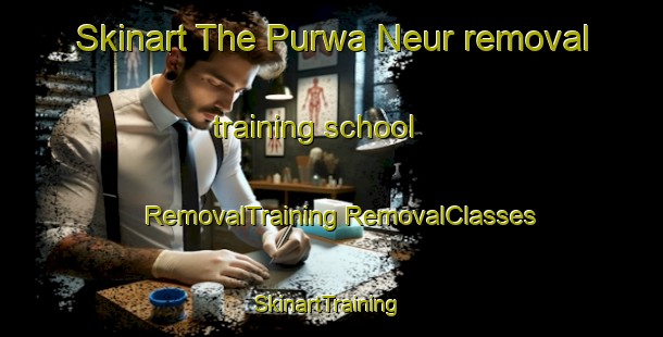 Skinart The Purwa Neur removal training school | #RemovalTraining #RemovalClasses #SkinartTraining-India