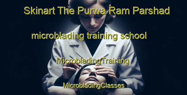 Skinart The Purwa Ram Parshad microblading training school | #MicrobladingTraining #MicrobladingClasses #SkinartTraining-India