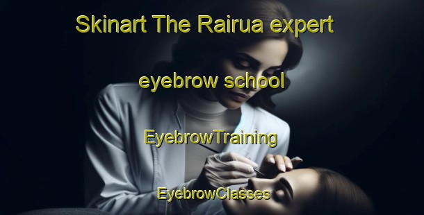 Skinart The Rairua expert eyebrow school | EyebrowTraining | EyebrowClasses | SkinartTraining-India