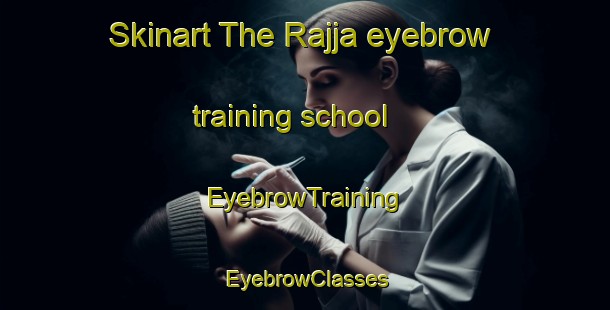 Skinart The Rajja eyebrow training school | EyebrowTraining | EyebrowClasses | SkinartTraining-India