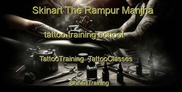 Skinart The Rampur Manjha tattoo training school | TattooTraining | TattooClasses | SkinartTraining-India