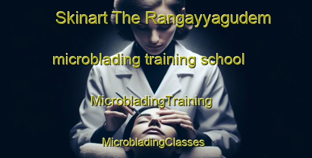 Skinart The Rangayyagudem microblading training school | MicrobladingTraining | MicrobladingClasses | SkinartTraining-India